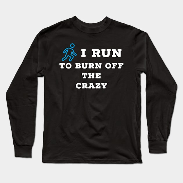 I run to burn off the crazy Long Sleeve T-Shirt by Raw Designs LDN
